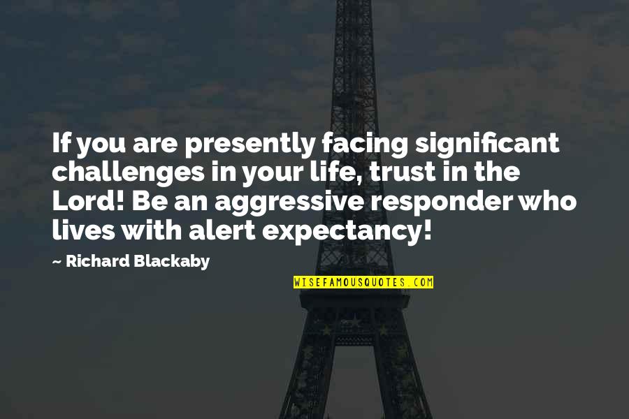 Be Alert Quotes By Richard Blackaby: If you are presently facing significant challenges in