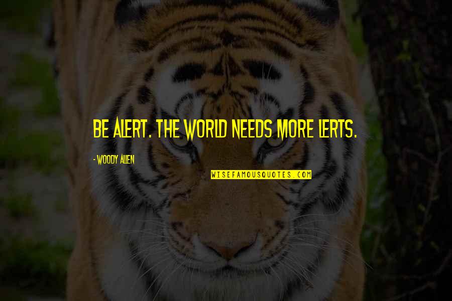 Be Alert Quotes By Woody Allen: Be alert. The world needs more lerts.