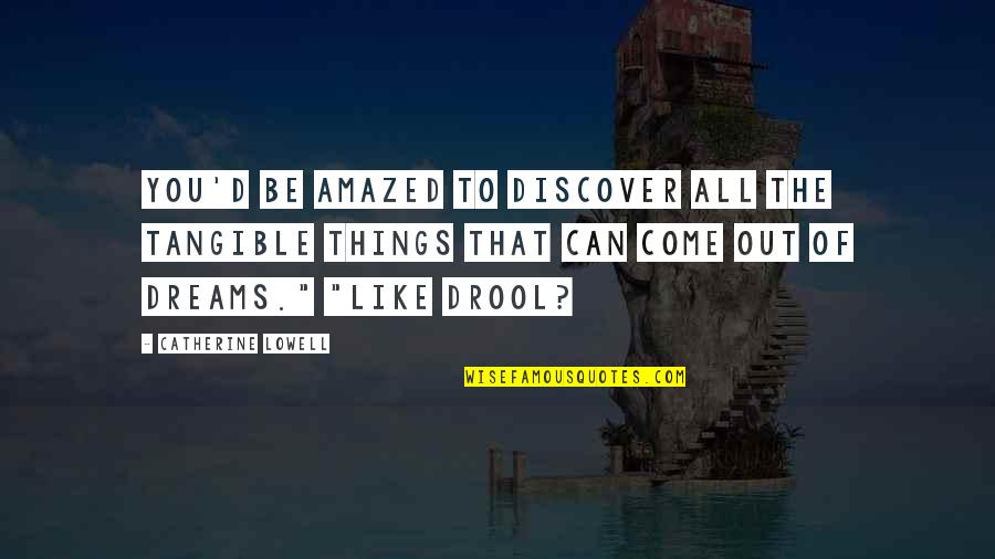 Be Amazed Quotes By Catherine Lowell: You'd be amazed to discover all the tangible