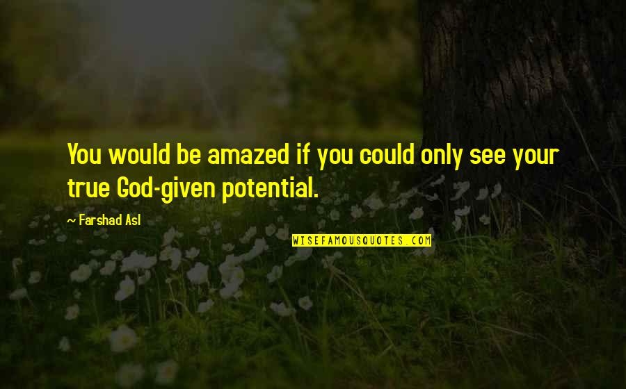 Be Amazed Quotes By Farshad Asl: You would be amazed if you could only