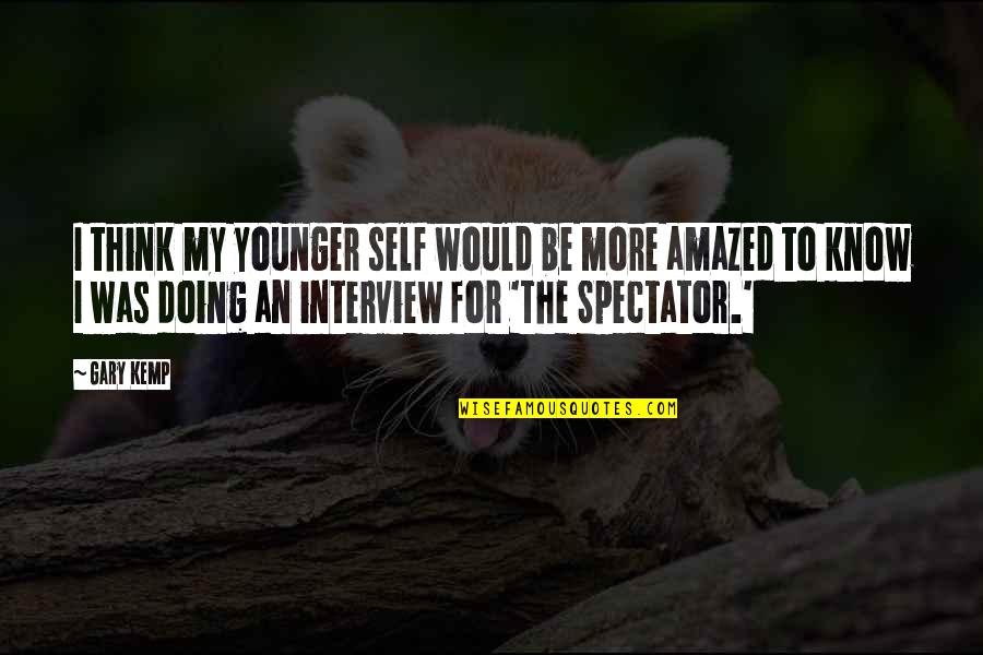 Be Amazed Quotes By Gary Kemp: I think my younger self would be more