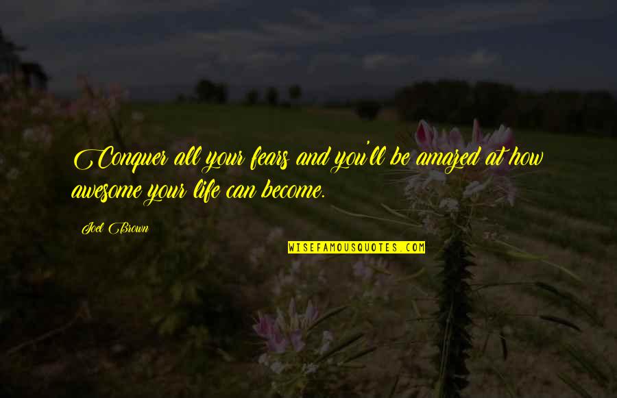 Be Amazed Quotes By Joel Brown: Conquer all your fears and you'll be amazed