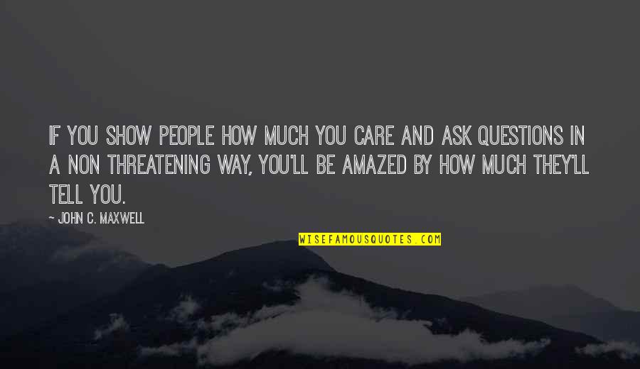 Be Amazed Quotes By John C. Maxwell: If you show people how much you care