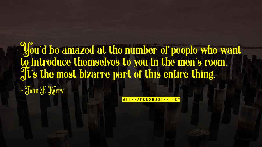 Be Amazed Quotes By John F. Kerry: You'd be amazed at the number of people