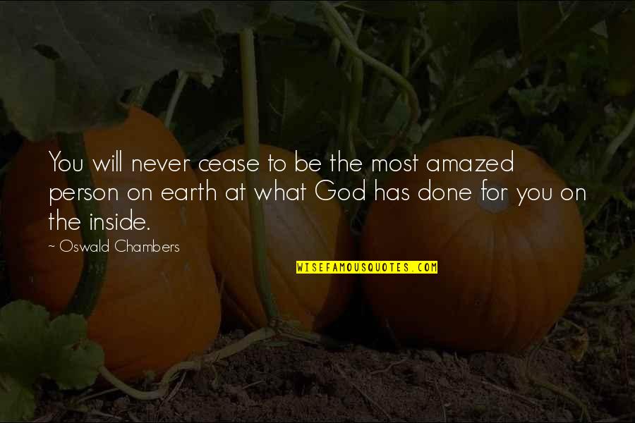 Be Amazed Quotes By Oswald Chambers: You will never cease to be the most