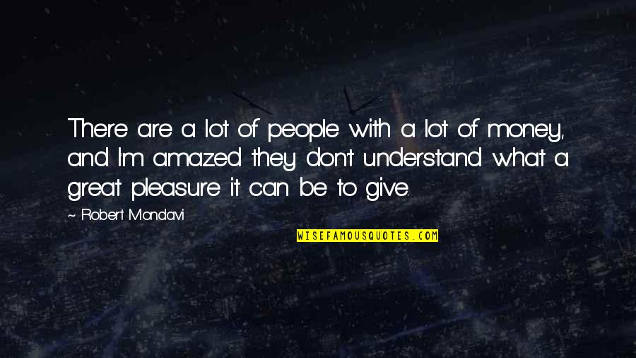 Be Amazed Quotes By Robert Mondavi: There are a lot of people with a