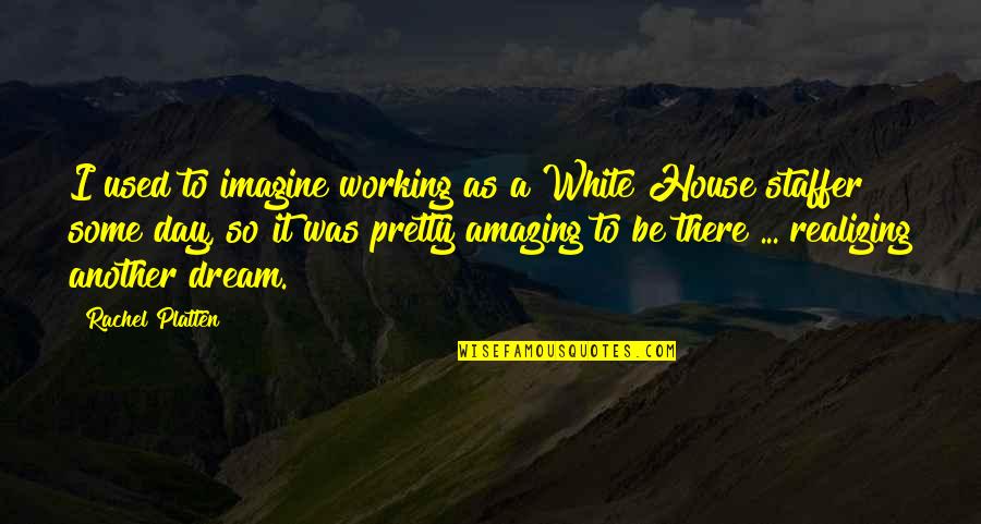 Be Amazing Quotes By Rachel Platten: I used to imagine working as a White Be Amazing Quotes By Rachel Platten: I used to imagine working as a White