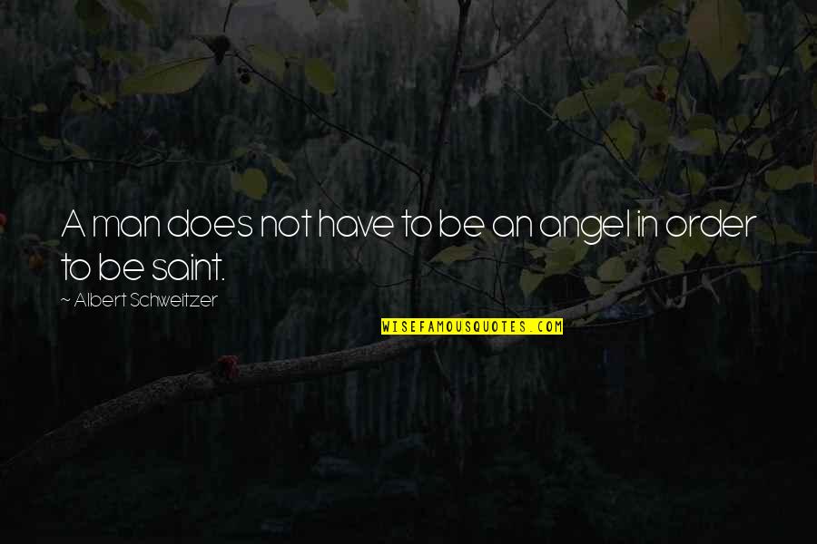 Be An Angel Quotes By Albert Schweitzer: A man does not have to be an Be An Angel Quotes By Albert Schweitzer: A man does not have to be an