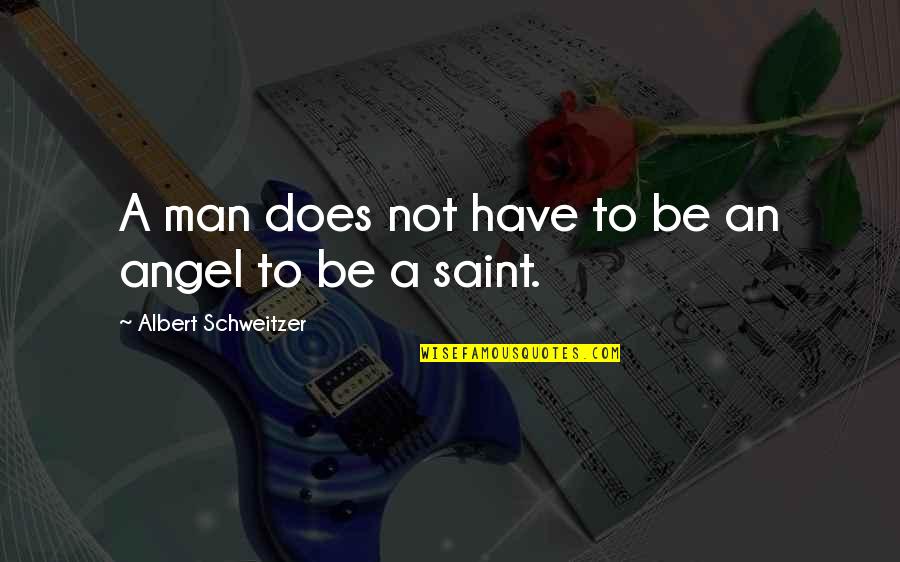 Be An Angel Quotes By Albert Schweitzer: A man does not have to be an Be An Angel Quotes By Albert Schweitzer: A man does not have to be an