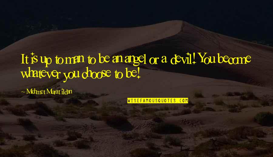Be An Angel Quotes By Mehmet Murat Ildan: It is up to man to be an Be An Angel Quotes By Mehmet Murat Ildan: It is up to man to be an