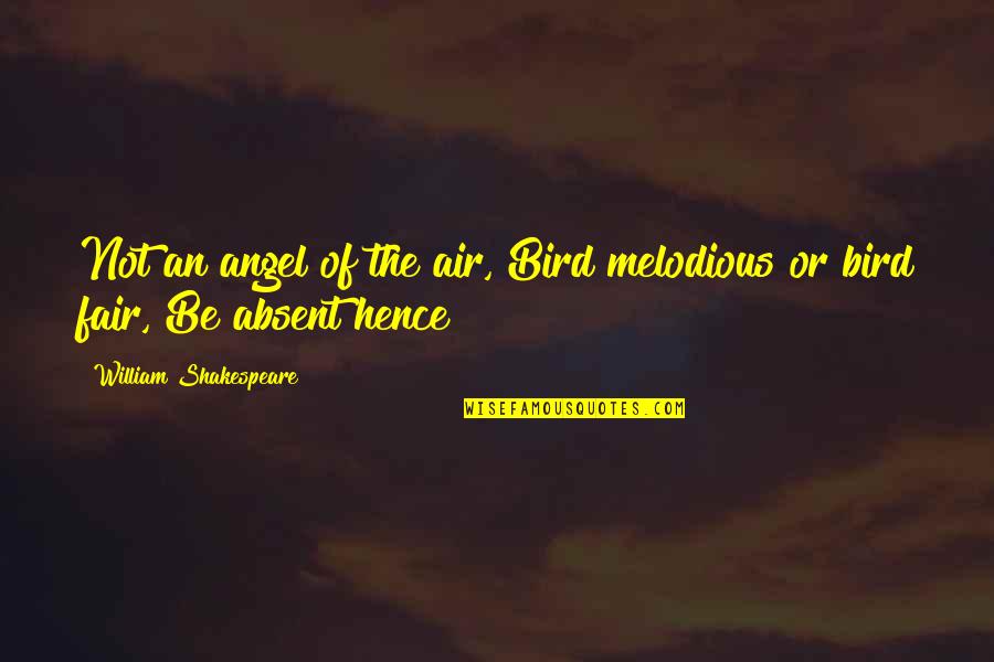 Be An Angel Quotes By William Shakespeare: Not an angel of the air, Bird melodious Be An Angel Quotes By William Shakespeare: Not an angel of the air, Bird melodious