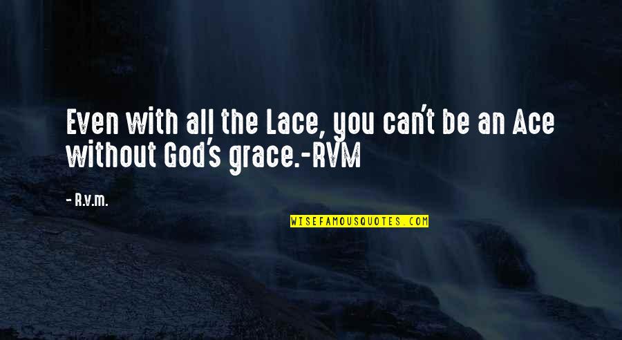 Be An Inspiration Quotes By R.v.m.: Even with all the Lace, you can't be
