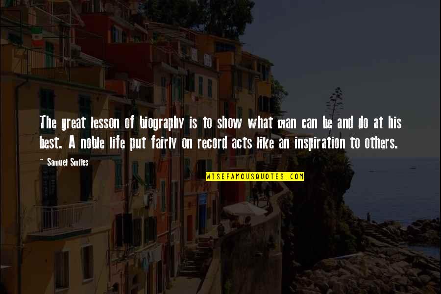 Be An Inspiration To Others Quotes By Samuel Smiles: The great lesson of biography is to show