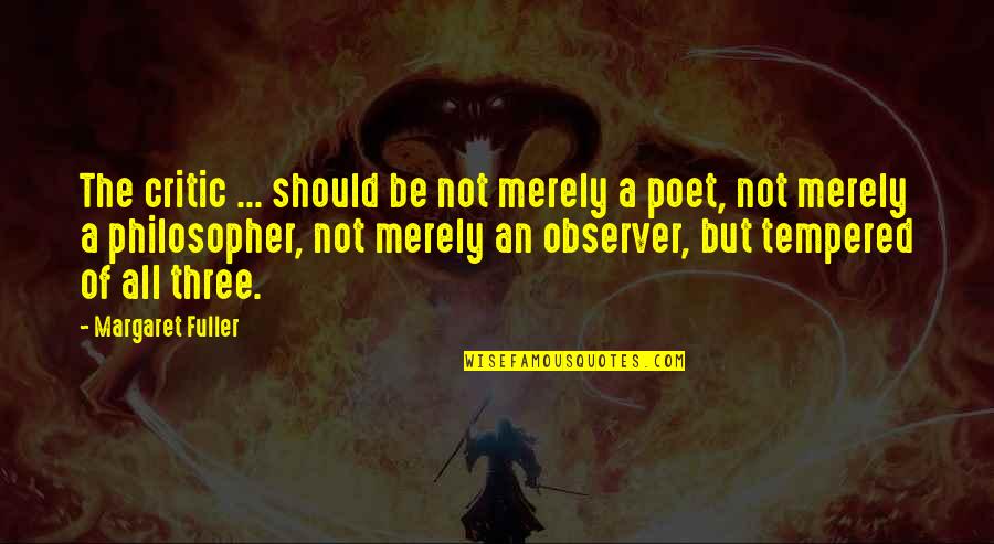 Be An Observer Quotes By Margaret Fuller: The critic ... should be not merely a