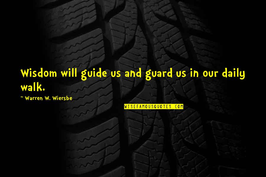 Be An Overachiever Quotes By Warren W. Wiersbe: Wisdom will guide us and guard us in