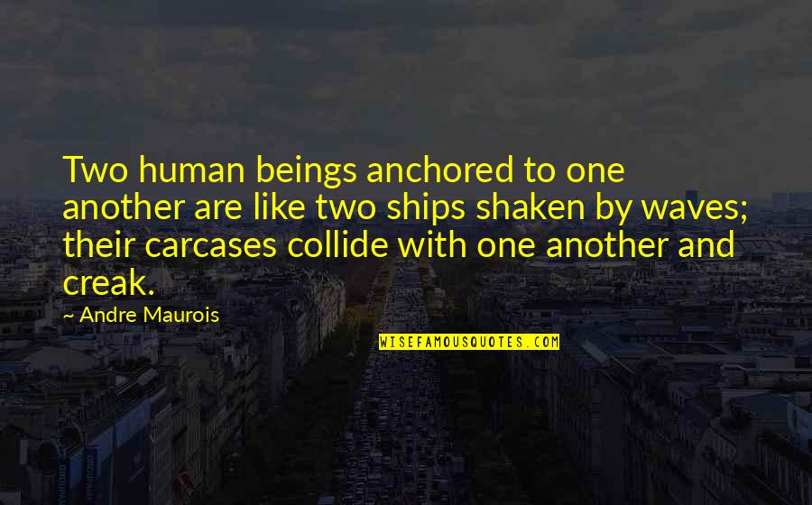 Be Anchored Quotes By Andre Maurois: Two human beings anchored to one another are