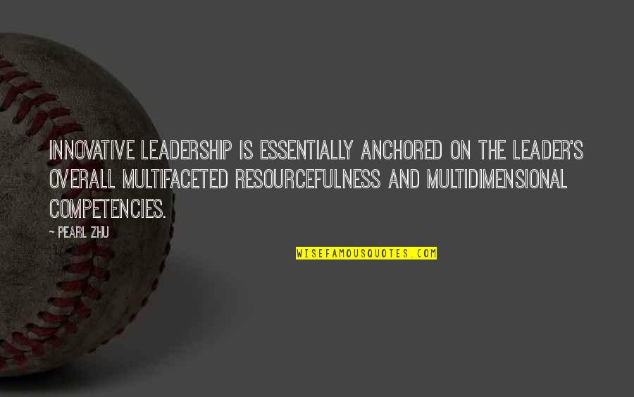 Be Anchored Quotes By Pearl Zhu: Innovative leadership is essentially anchored on the leader's