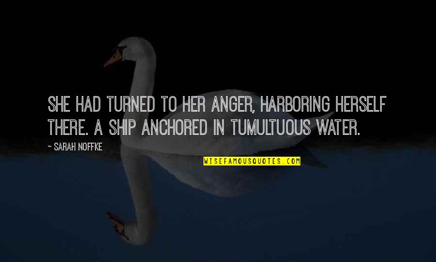 Be Anchored Quotes By Sarah Noffke: She had turned to her anger, harboring herself