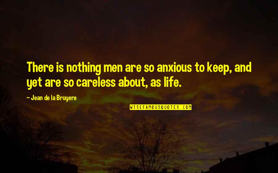 Be Anxious For Nothing Quotes By Jean De La Bruyere: There is nothing men are so anxious to