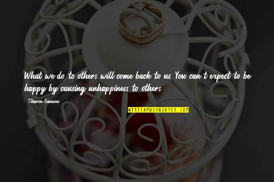 Be As Happy As You Can Be Quotes By Sharon Gannon: What we do to others will come back