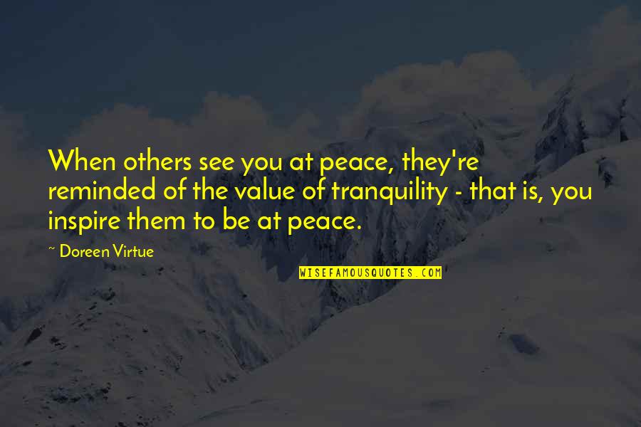 Be At Peace Quotes By Doreen Virtue: When others see you at peace, they're reminded