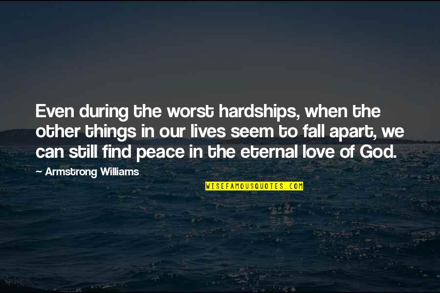 Be At Peace With God Quotes By Armstrong Williams: Even during the worst hardships, when the other Be At Peace With God Quotes By Armstrong Williams: Even during the worst hardships, when the other