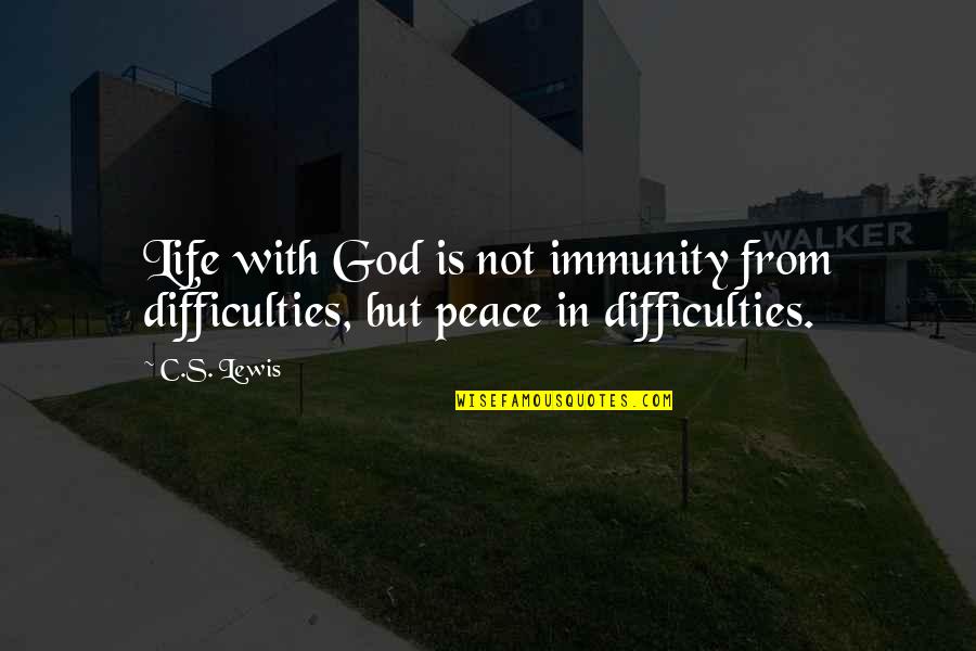 Be At Peace With God Quotes By C.S. Lewis: Life with God is not immunity from difficulties,