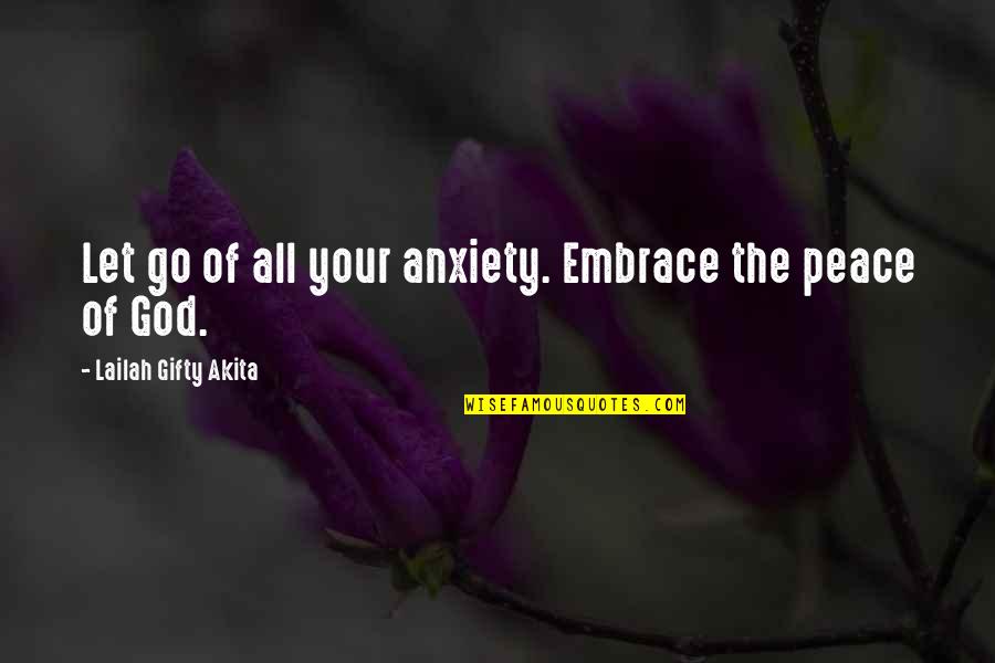Be At Peace With God Quotes By Lailah Gifty Akita: Let go of all your anxiety. Embrace the