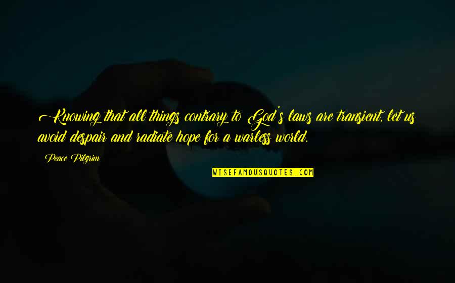 Be At Peace With God Quotes By Peace Pilgrim: Knowing that all things contrary to God's laws Be At Peace With God Quotes By Peace Pilgrim: Knowing that all things contrary to God's laws