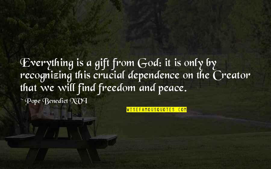 Be At Peace With God Quotes By Pope Benedict XVI: Everything is a gift from God: it is