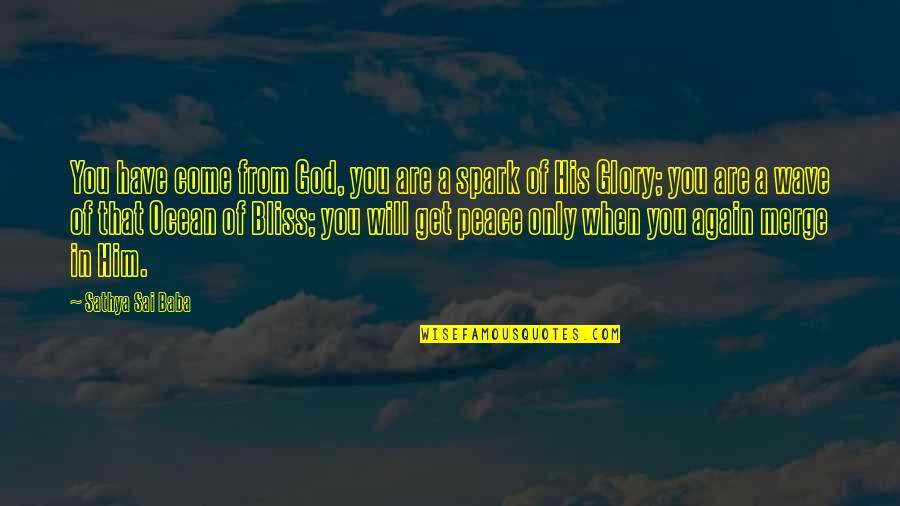 Be At Peace With God Quotes By Sathya Sai Baba: You have come from God, you are a Be At Peace With God Quotes By Sathya Sai Baba: You have come from God, you are a