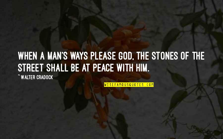 Be At Peace With God Quotes By Walter Cradock: When a man's ways please God, the stones