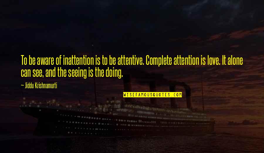 Be Attentive Quotes By Jiddu Krishnamurti: To be aware of inattention is to be