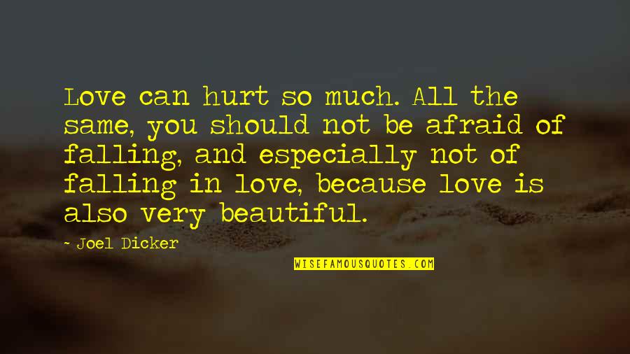 Be Beautiful Be You Quotes By Joel Dicker: Love can hurt so much. All the same,