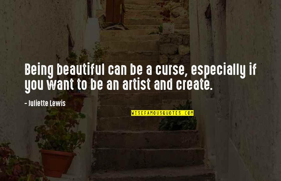 Be Beautiful Be You Quotes By Juliette Lewis: Being beautiful can be a curse, especially if