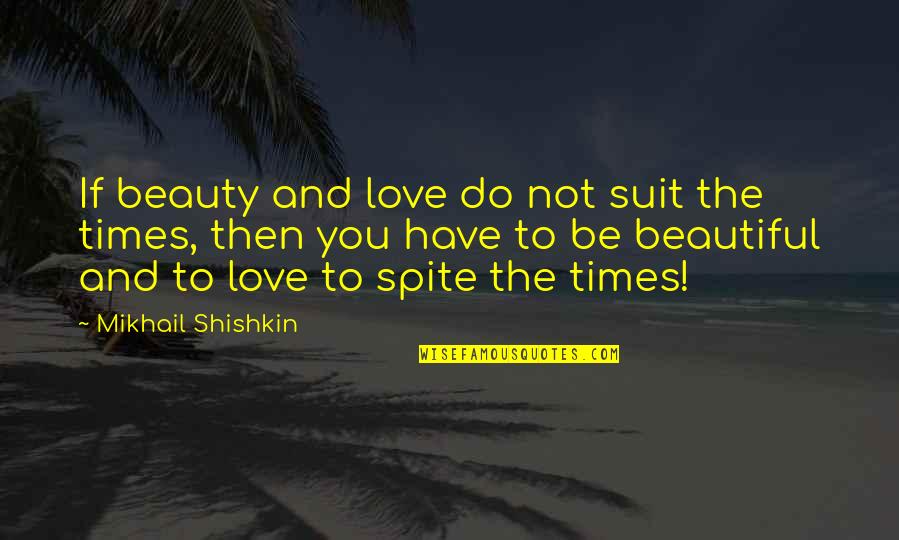 Be Beautiful Be You Quotes By Mikhail Shishkin: If beauty and love do not suit the