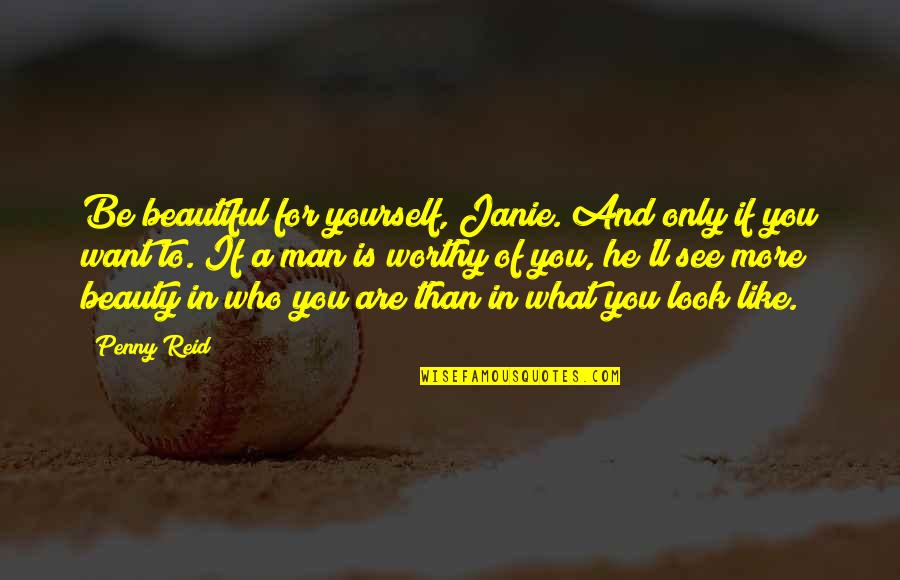 Be Beautiful Be You Quotes By Penny Reid: Be beautiful for yourself, Janie. And only if