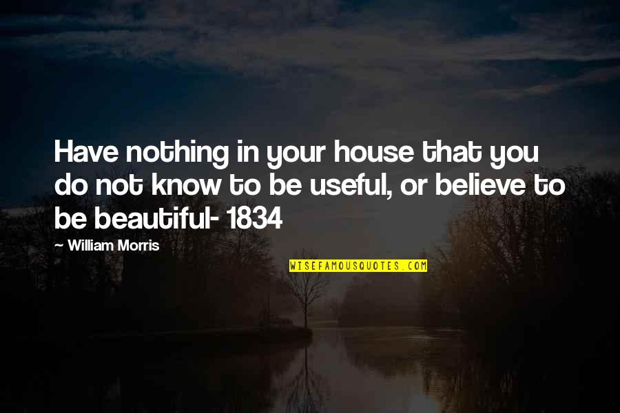 Be Beautiful Be You Quotes By William Morris: Have nothing in your house that you do