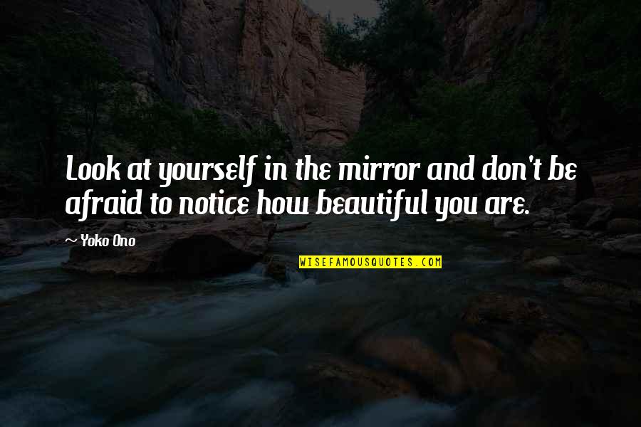 Be Beautiful Be You Quotes By Yoko Ono: Look at yourself in the mirror and don't