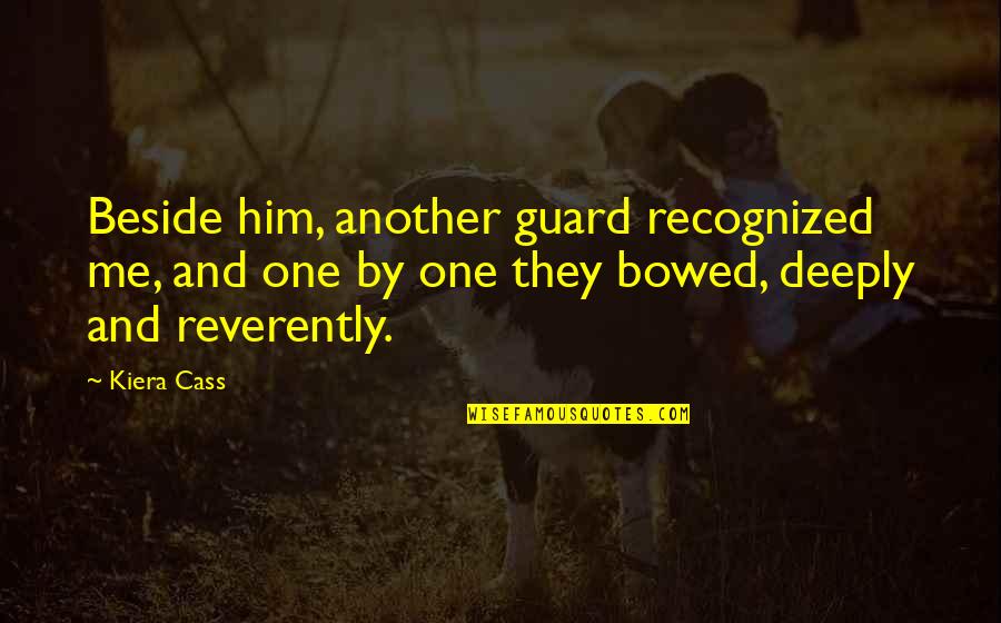 Be Beside Me Quotes By Kiera Cass: Beside him, another guard recognized me, and one