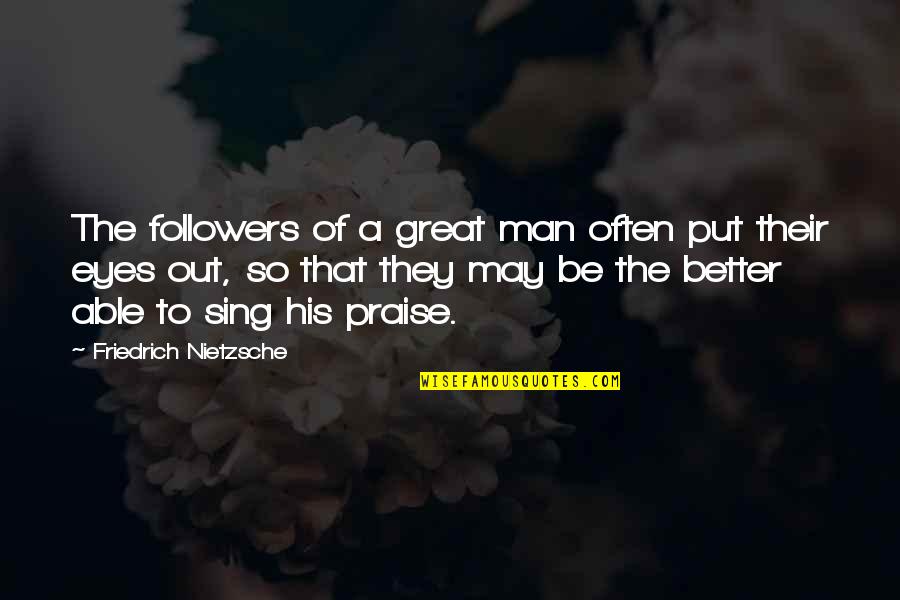 Be Better Man Quotes By Friedrich Nietzsche: The followers of a great man often put