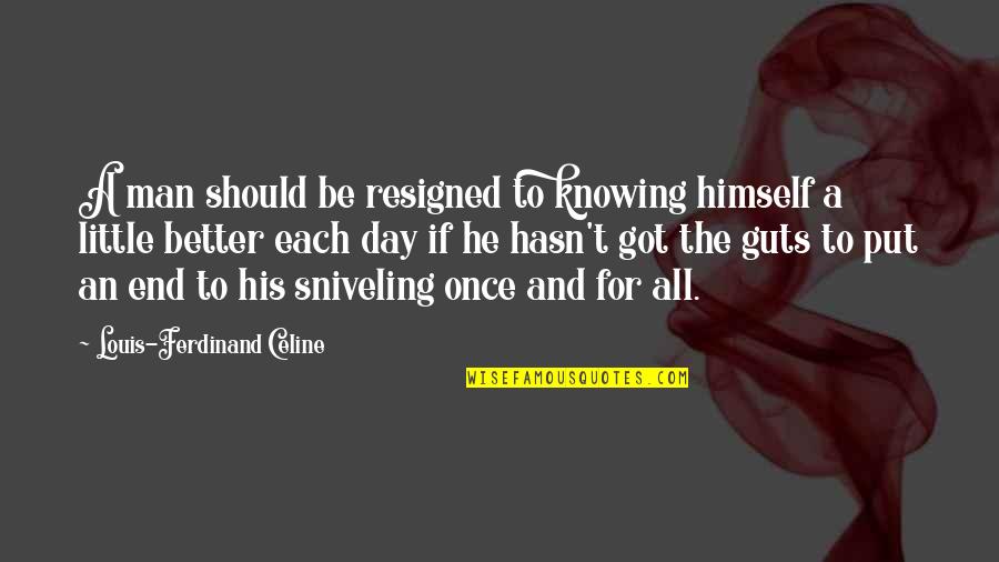 Be Better Man Quotes By Louis-Ferdinand Celine: A man should be resigned to knowing himself