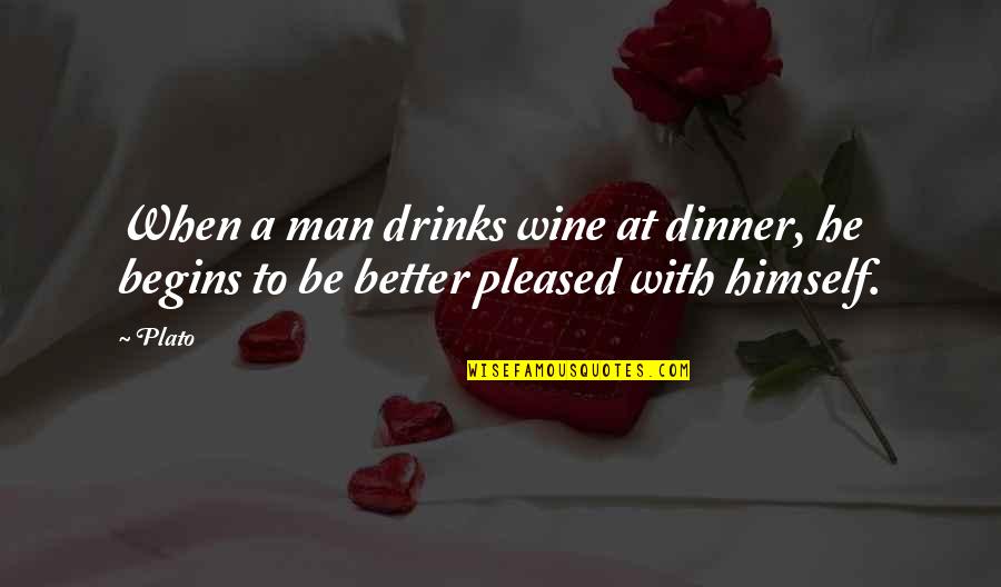 Be Better Man Quotes By Plato: When a man drinks wine at dinner, he