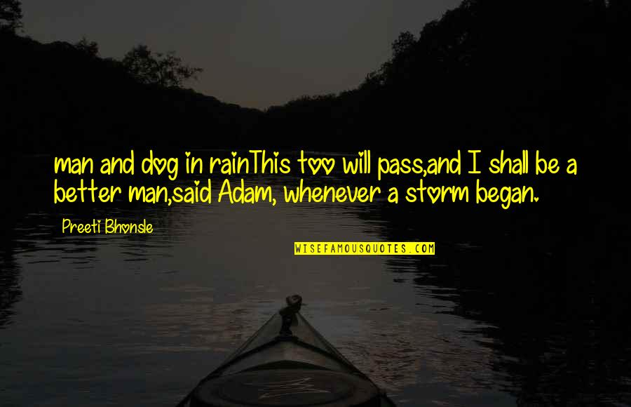 Be Better Man Quotes By Preeti Bhonsle: man and dog in rainThis too will pass,and
