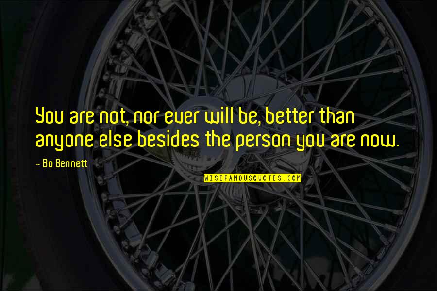 Be Better Person Quotes By Bo Bennett: You are not, nor ever will be, better