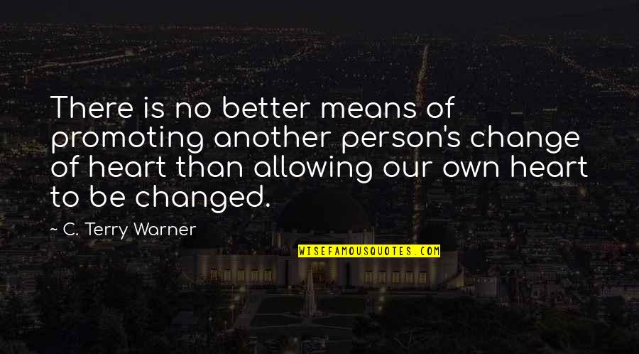 Be Better Person Quotes By C. Terry Warner: There is no better means of promoting another