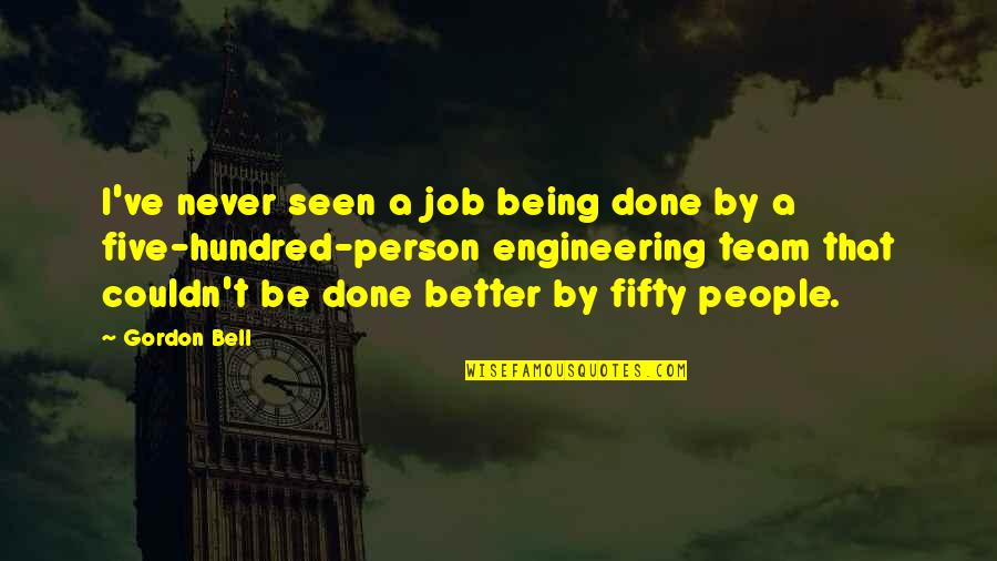 Be Better Person Quotes By Gordon Bell: I've never seen a job being done by Be Better Person Quotes By Gordon Bell: I've never seen a job being done by