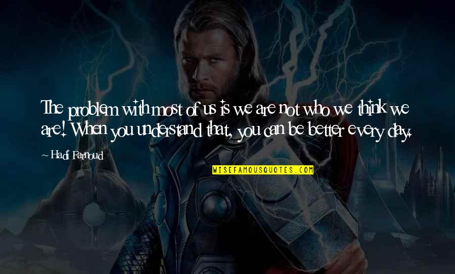 Be Better Person Quotes By Hadi Farnoud: The problem with most of us is we