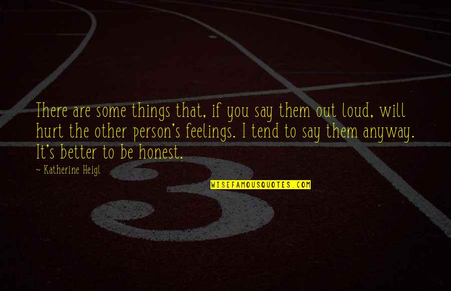 Be Better Person Quotes By Katherine Heigl: There are some things that, if you say Be Better Person Quotes By Katherine Heigl: There are some things that, if you say