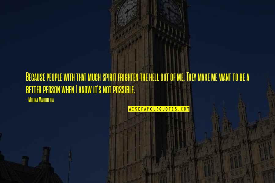 Be Better Person Quotes By Melina Marchetta: Because people with that much spirit frighten the Be Better Person Quotes By Melina Marchetta: Because people with that much spirit frighten the